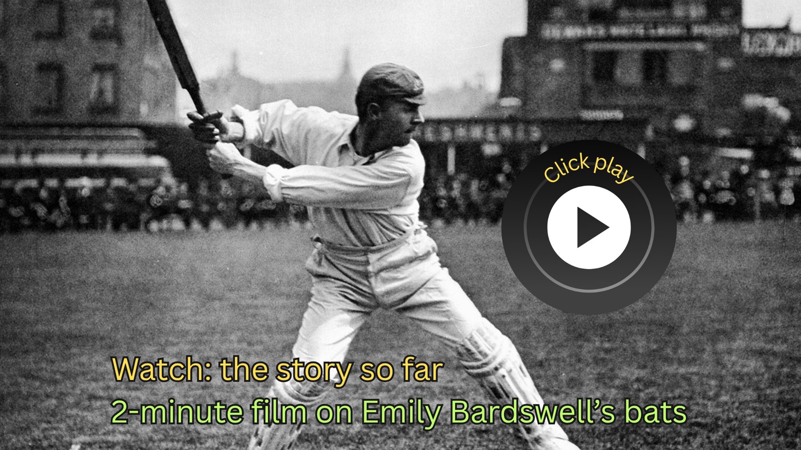 Black and white photograph of a Victorian batsman mid-swing, with a play button and the words Watch: the story so far